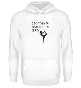 I Do Yoga To Burn Off The Crazy - Gift