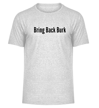 bring back burk
