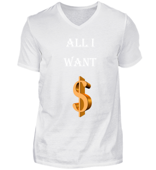 All I want are Dollars