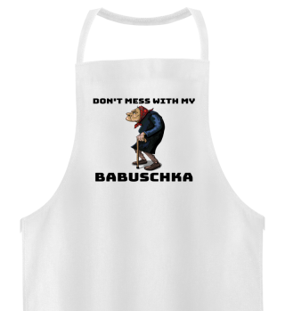 Dont mess with my Babuschka - Russian