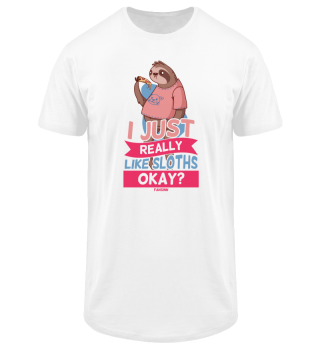 I Just Really Like Sloths Okay?