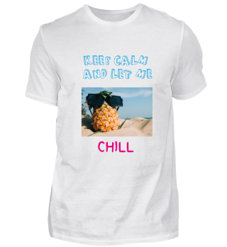 KEEP CALM AND LET ME chill ananas