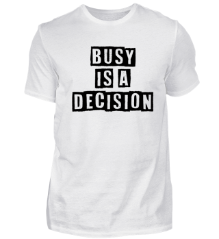 Busy is a Decision