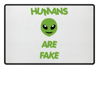 Humans Are Fake - Special Alien Edition