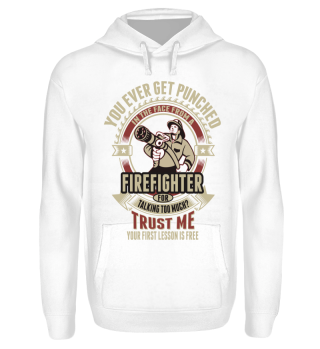 You ever get punched from a FIRE FIGHTER