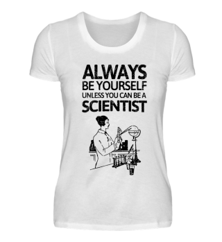 Always be youself - or be a Scientist!