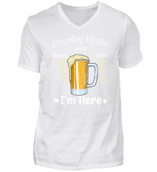 Country Music & Beer That's Why I'm Here