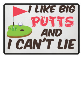I Like Big Putts and I Can't Lie