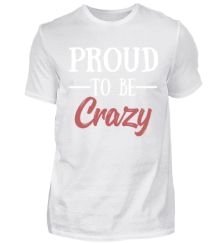 Proud to be Crazy