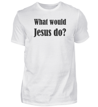 Was würde Jesus jetzt tun?