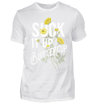 Suck It Up Buttercup Funny Saying Quote
