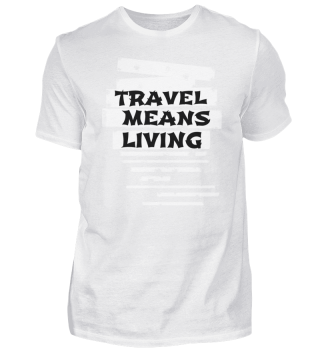 travel - travel means living