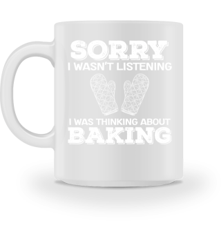 Baker Sorry I Wasn't Listening I Was Thinking About Baking Gift