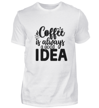 Coffee is always a good IDEA - Kaffee ist immer 'ne gute Idee