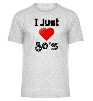 I Just Love 80s T-Shirt Gift
