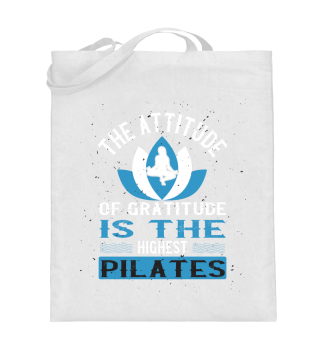 The attitude of gratitude is the highest Pilates
