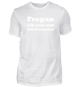 Großartiges Shirt fur Techies und Geeks mit Schriftzug 'Fregan ich esse nur mit Freunden'
