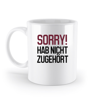 Sorry! Hab nicht zugehört - Kaffeetasse / Geschenk / Familie