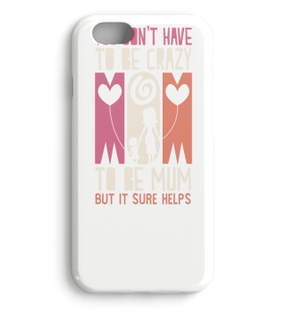 You Don't Have To Be Crazy Mum Geschenk