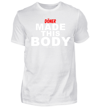 Döner made this body Tshirt