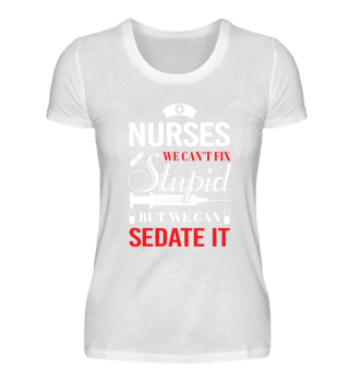 Nurses we can't fix stupid but ...