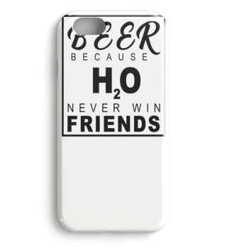 Beer Because H20 Never Win Friends!