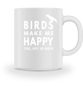 Birds Make Me Happy, You Not So Much 