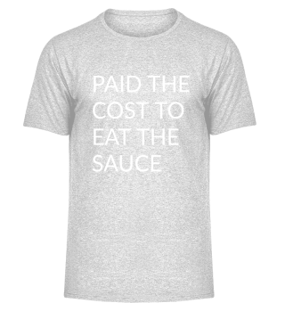 Paid the Cost to Eat the Sauce