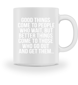 Good things come to people Tasse