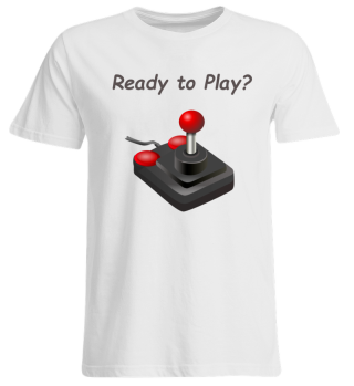 Gaming Shirt; Ready to Play?