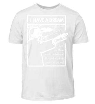 Gamer Shirt- I have a dream