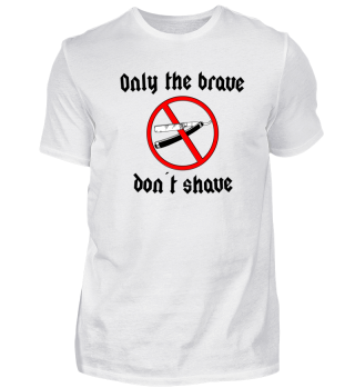 Only the brave don´t shave