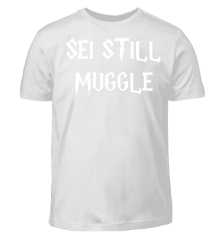 Sei still Muggle!