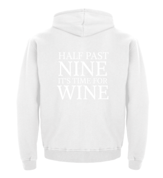 HALF PAST NINE IT IS TIME FOR WINE