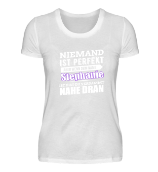 Stephanie ist perfekt Geschenk Shirt