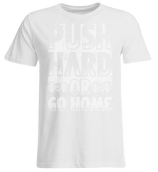 Push hard or go home Strongman t-shirt