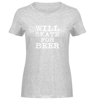 Will Skate For Beer Skateboarder Roller 