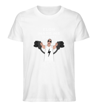 Elektroauto Fahrer Elon Made Me Do It Elektroauto T-Shirt Weiß
