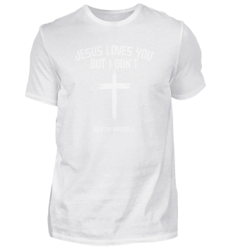 Jesus Loves You But I don't Religion Christian Fun