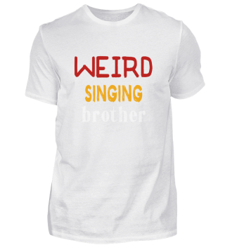 Weird Singing Brother