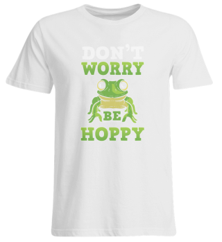 Don't Worry Be Hoppy - Frosch und Frösche