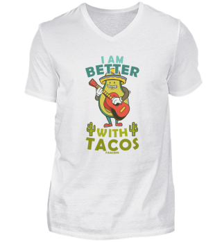 I Am Better With Tacos Avocado