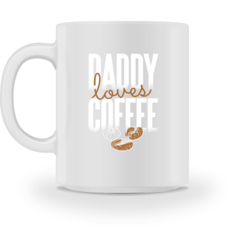 Daddy loves coffee