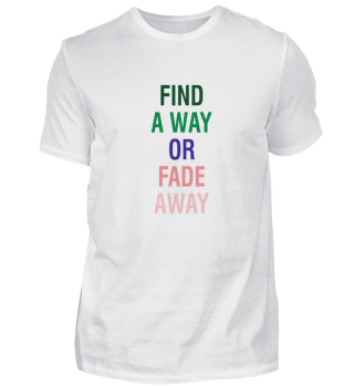 FIND A WAY OR FADE AWAY - bunt