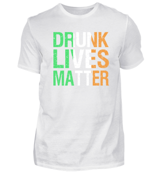Drunk lives matter St. Patricks Day