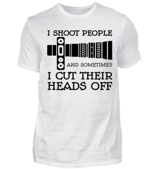 I SHOOT PEOPLE and sometimes I ......