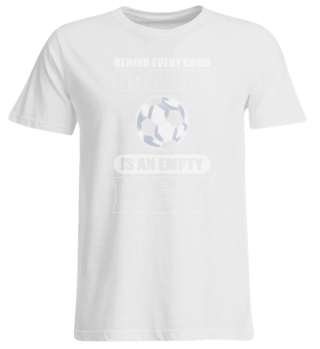 Behind Every Good Goalie Is An Empty Net Soccer
