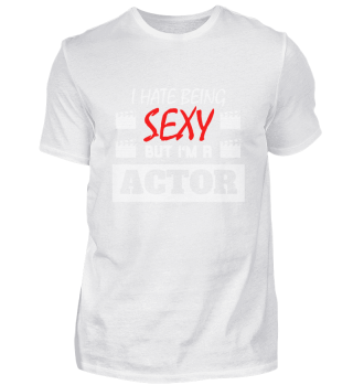 I Hate Being Sexy But I'm A Actor white
