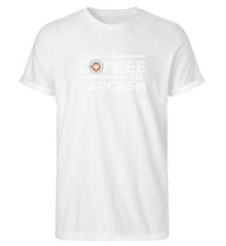 I Run on Coffee and Sarcasm Quote