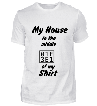 My House in the middle of my Shirt